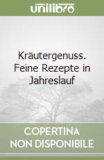 Kräutergenuss. Feine Rezepte in Jahreslauf libro