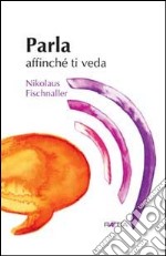 Parla affinché ti veda libro