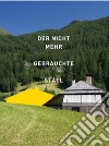 Der nicht mehr gebrauchte Stall. Eine Recherche in Südtirol libro di Waiz Susanne