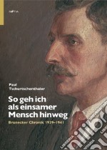 So geh ich als einsamer Mensch hinweg. Brunecker Chronik 1939-1941 libro