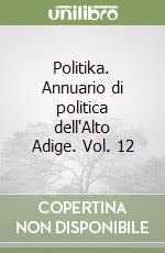 Politika. Annuario di politica dell'Alto Adige. Vol. 12 libro