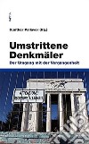 Umstrittene Denkmäler. Der umgang mit der Vergangenheit libro