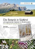 Die botanik in Südtirol. Und angrenzenden gebieten im 20. jahrhundert. Eine bibliographische Rundschau