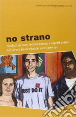 No strano. Nozioni di base, testimonianze e aspetti pratici del lavoro interculturale con i giovani libro