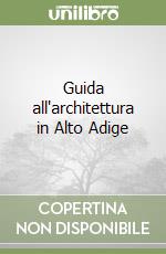 Guida all'architettura in Alto Adige libro