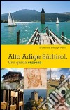 Alto Adige. Südtirol. Una guida curiosa libro