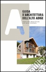 Guida d'architettura dell'Alto Adige. Ediz. illustrata