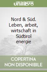 Nord & Süd. Leben, arbeit, wirtschaft in Südtirol energie libro