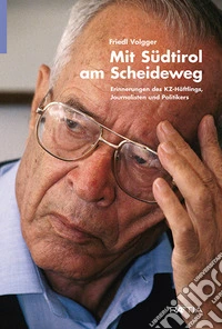 Mit Südtirol am Scheideweg. Erinnerungen des KZ-Häftlings, journalisten und politikers libro