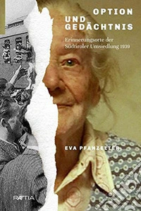 Option und Gedächtnis. Erinnerungsorte der Südtiroler Umsiedlung 1939 libro