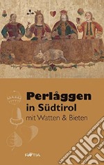 Perlaggen in Südtirol. Mit Watten & Bieten libro