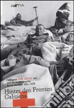 Hinter den Fronten Galiziens. Feldkaplan Karl Gögele und sein Verwundetenspital Aufzeichnungen 1914-1915