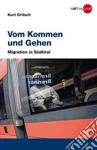 Vom kommen und gehen. Migration in Südtirol libro
