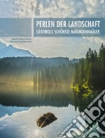 Perlen der Landschaft: Südtirols schönste Naturdenkmäler. Ediz. illustrata