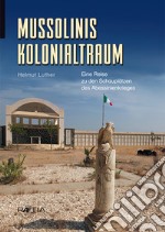 Mussolinis vergessener Krieg: Unterwegs in den Ruinen eines Kolonialtraums libro