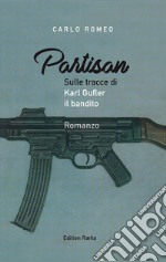 Partisan. Sulle tracce di Karl Gufler il bandito libro