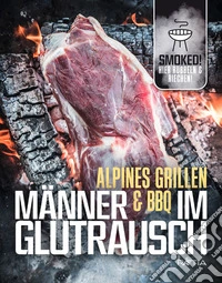 Alpines grillen manner & bbq im glutraus libro