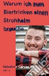 Warum ich zum Biertrinken einen Strohhalm brauche libro di Caruso Salvatore