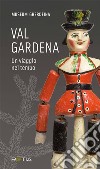 Val Gardena. Un viaggio nel tempo. Ediz. italiana e tedesca libro di Museum Gherdeina (cur.)