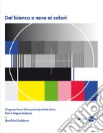 Dal bianco e nero ai colori. Cinquant'anni di trasmissioni televisive Rai in lingua tedesca. Con Poster libro