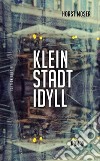 Klein stadt idyll libro di Moser Horst