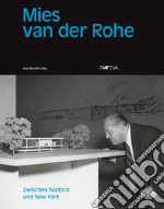 Mies van der Rohe. Zwischen Südtirol und New York libro