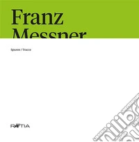 Franz Messner. Spuren-Tracce. Ediz. italiana e tedesca libro