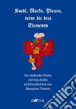 Knedl, Nockn, Plentn, seint die drei Elementn. Die Südtiroler Küche mit Geschichte und Geschichten libro