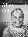 Alles gut. Gespräche mit 90-Jährigen libro di Kofler Astrid Wiedenhofer Thomas
