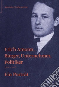 Erich Amonn. Bürger, unternehmer, politiker. 1896-1970 libro