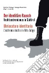 Ubriacatura identitaria. L'estrema destra in Alto Adige-Der identitäre. Rechtsextremismus in Südtirol libro