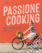 Passione cooking. Meine Italienische Kuche libro