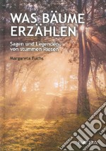 Was Bäume erzählen. Sagen und Legenden von stummen Riesen libro