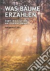 Was Bäume erzählen. Sagen und Legenden von stummen Riesen libro