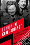 Frauen im kriegsdienst. Südtirolerinnen bei Wehrmacht und SS libro
