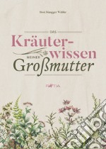 Das Kräuterwissen meiner Großmutter libro