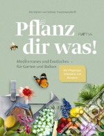 Die Gärten von Schloss Trauttmansdorff. Pflanz dir was! Mediterranes und Exotisches für Garten und Balkon libro