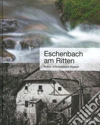 Eschenbach am Ritten. Kultur ums kostbare Wasser libro