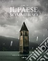 Il paese sommerso. Curon libro