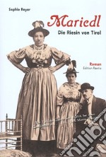 Mariedl. Die riesin von Tirol libro