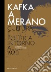 Kafka a Merano. Cultura e politica intorno al 1920 libro