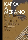 Kafka a Merano. Cultura e politica intorno al 1920 libro di Rina P. (cur.) Rieder V. (cur.)