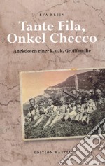 Tante Fila, Onkel Checco. Anekdoten einer k. u. k. Grossfamilie libro