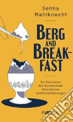 Berg and Breakfast. Ein Panorama der touristischen Sehnsüchte und Ernüchterungen libro