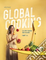 Global cooking. Le mie ricette dal mondo libro