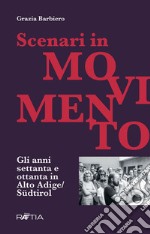 Scenari in movimento. Gli anni Settanta e Ottanta in Alto Adige/Südtirol libro