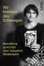 Wir brechen das schweigen. Betroffene sprechen über sexuellen Missbrauch libro