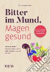 Bitter im Mund, Magen gesund. Mit Bitterstoffen detoxen, entschlacken und das Immunsystem stärken libro di Mangger Walder Rosi