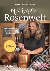 Meine rosenwelt. Naturkosmetik, kulinarik und gartentipps libro