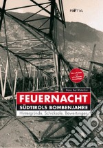 Feuernacht. Südtirols Bombenjahre libro